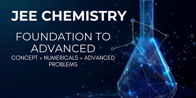 JEE Main/Advanced Chemistry–Foundation to Advance - Ekta Yadav