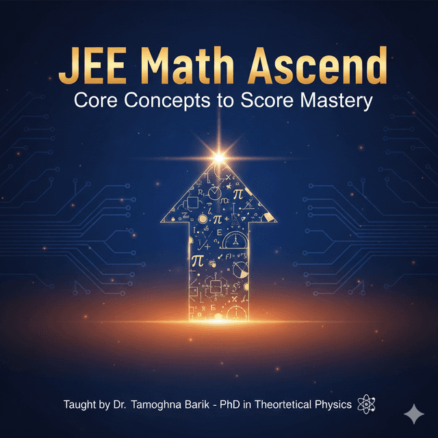 JEE Mathematics Ascend Program – Concept-to-Mastery Online Coaching by Tamoghna Barik